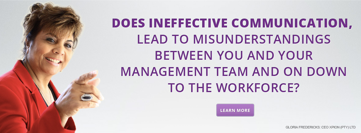 Does ineffective communication, lead to misunderstandings between you and your management team and on down to the workforce?